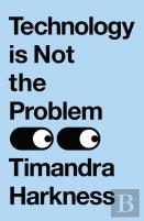 Technology Is Not The Problem
