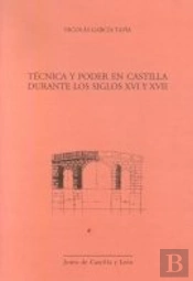 Tecnica Y Poder En Castilla Durante Los Siglos Xvi Y Xvii