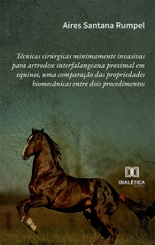 Técnicas Cirúrgicas Minimamente Invasivas Para Artrodese Interfalangeana Proximal Em Equinos, Uma Comparação Das Propriedades Biomecânicas Entre Dois Procedimentos