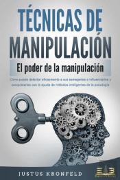 Técnicas De Manipulación - El Poder De La Manipulación: Cómo Puede Detectar Eficazmente A Sus Semejantes E Influenciarlos Y Conquistarlos Con La Ayuda De Métodos Inteligentes De La Psicología