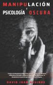 Tecnicas De Manipulacion Y Psicologia Oscura