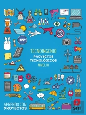 Tecnoingenio. Proyectos Tecnológicos (Nivel Iii). Aprendo Con Proyectos