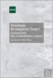 Tecnología De Máquinas. Tomo I. Fundamentos. Ejes, Acoplamientos Y Apoyos