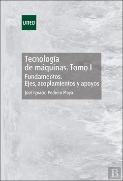 Bertrand.pt - Tecnología De Máquinas. Tomo I. Fundamentos. Ejes, Acoplamientos Y Apoyos