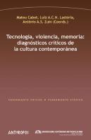 Tecnología, Violencia, Memoria: Diagnósticos Críticos De La Cultura Contemporánea