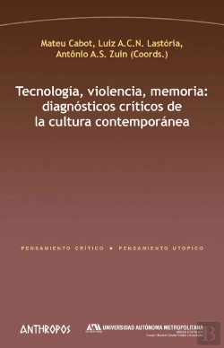 Bertrand.pt - Tecnología, Violencia, Memoria: Diagnósticos Críticos De La Cultura Contemporánea