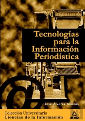 Tecnologías Para La Información Periodística. Colección Universitaria: Ciencias De La Información.