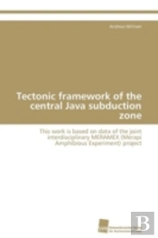 Tectonic Framework Of The Central Java Subduction Zone