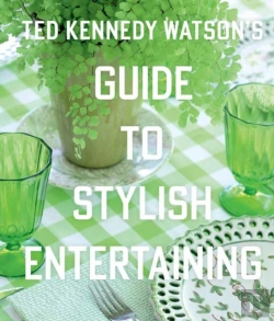 Bertrand.pt - Ted Kennedy Watsonâ€™S Guide To Stylish Entertaining