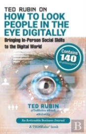 Ted Rubin On How To Look People In The Eye Digitally: Bringing In-Person Social Skills To The Digital World