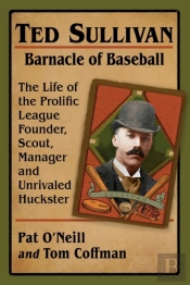 Ted Sullivan, Barnacle Of Baseball
