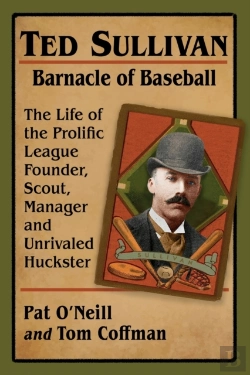 Bertrand.pt - Ted Sullivan, Barnacle Of Baseball