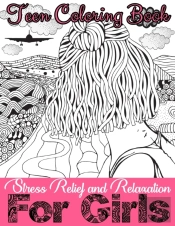 Teen Coloring Book For Girls - Stress Relief And Relaxation