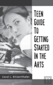 Teen Guide To Getting Started In The Arts