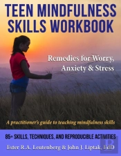 Teen Mindfulness Skills Workbook; Remedies For Worry, Anxiety & Stress