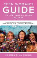 Teen Woman'S Guide To Life, Love & Career Success