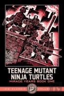 Teenage Mutant Ninja Turtles: The Mirage Years 1984-1987--Idw Classic Collections