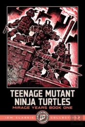 Teenage Mutant Ninja Turtles: The Mirage Years 1984-1987--Idw Classic Collections