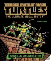 Teenage Mutant Ninja Turtles: The Ultimate Visual History (Revised And Expanded Edition)