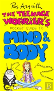 Teenage Worrier'S Guide To Mind And Body