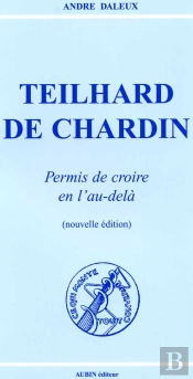 Teilhard De Chardin, Permis De Croire En L'Au-Dela (Edition 2006)
