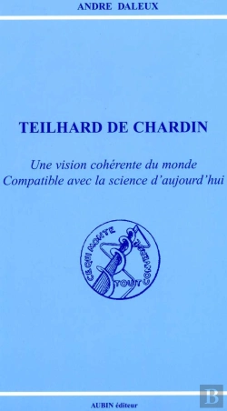 Bertrand.pt - Teilhard De Chardin, Une Vision Coherente Du Monde Compatible Avec La Science D'Aujourd'Hui