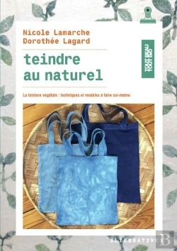 Bertrand.pt - Teindre Au Naturel ; La Teinture Végétale : Techniques Et Modèles À Faire Soi-Même