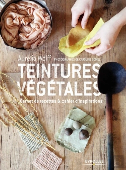 Bertrand.pt - Teintures Végétales ; Carnet De Recettes & Cahier D''Inspirations
