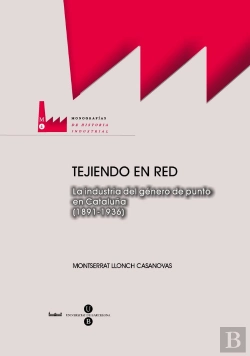 Bertrand.pt - Tejiendo En Red. La Industria Del Género De Punto En Cataluña (1891-1936)