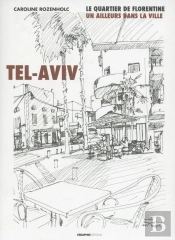 Tel-Aviv, Le Quartier De Florentine ; Un Ailleurs Dans La Ville