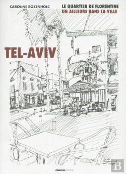 Bertrand.pt - Tel-Aviv, Le Quartier De Florentine ; Un Ailleurs Dans La Ville