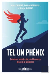 Tel Un Phénix ; Comment Renaître De Ses Blessures Grâce À La Résilience