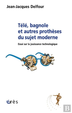 Bertrand.pt - Télé, Bagnole Et Autres Prothèses Du Sujet Moderne ; Essai Sur La Jouissance Technologique