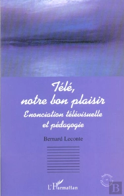 Bertrand.pt - Tele Notre Bon Plaisir ; Enonciation Televisuelle Et Pedagogique