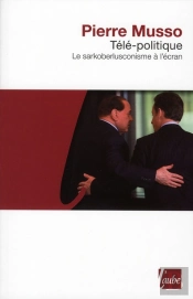 Télé-Politique ; Le Sarkoberlusconisme À L'Écran