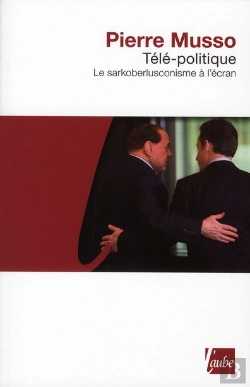 Bertrand.pt - Télé-Politique ; Le Sarkoberlusconisme À L'Écran