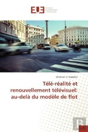 Tele-Realite Et Renouvellement Televisuel: Au-Dela Du Modele De Flot