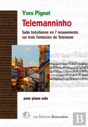 Telemanninho : Suite Brésilienne En 7 Mouvements Sur 3 Fantaisies De Telemann ; Pour Piano Solo