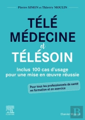 Télémédecine Et Télésoin ; Inclus 100 Cas D'Usage Pour Une Mise En Oeuvre Réussie