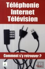 Téléphonie, Internet, Télévision ; Comment S'Y Retrouver ?