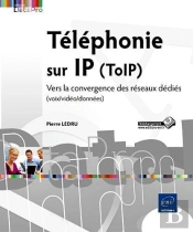 Telephonie Sur Ip (Toip) - Vers La Convergence Des Reseaux Dedies (Voix/Video/Donnees)