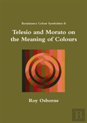 Telesio And Morato On The Meaning Of Colours (Renaissance Colour Symbolism Ii)