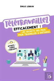 Télétravaillez Efficacement ! Les Secrets Des Pros Pour Travailler À Distance