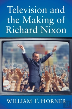 Bertrand.pt - Television And The Making Of Richard Nixon