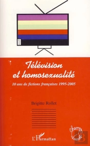 Télévision Et Homosexualité ; 10 Ans De Fictions Françaises 1995-2005