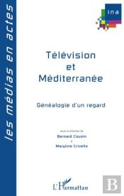 Télévision Et Méditerranée ; Généalogie D'Un Regard