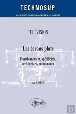 Bertrand.pt - Télévision - Les Écrans Plats - Fonctionnement, Spécificités, Architecture, Maintenance (Niveau B)