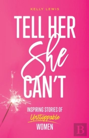 Tell Her She Can'T: Inspiring Stories Of