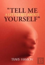 'Tell Me A Little Bit About Yourself'