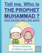 Tell Me. Who Is The Prophet Muhammad ?